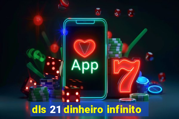 dls 21 dinheiro infinito